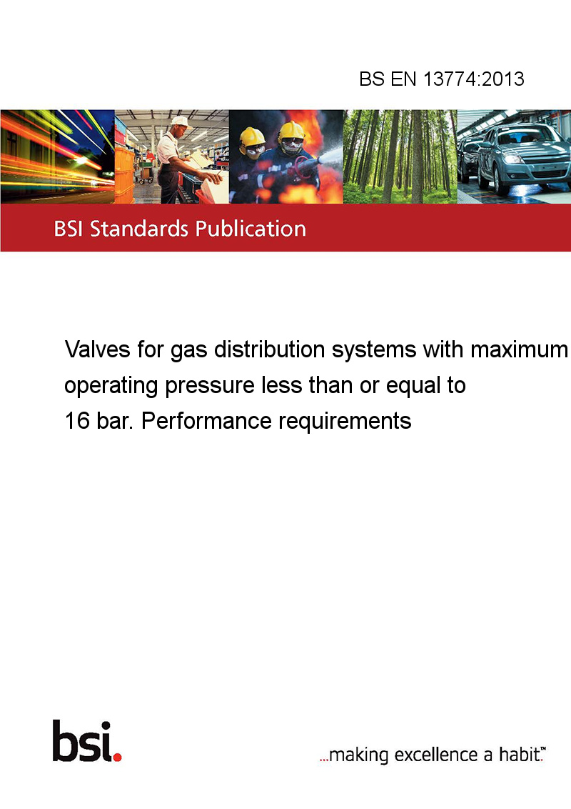 BS EN 13774:2013 Valves for gas distribution systems with maximum operating  pressure less than or equal to 16 bar. Performance requirements