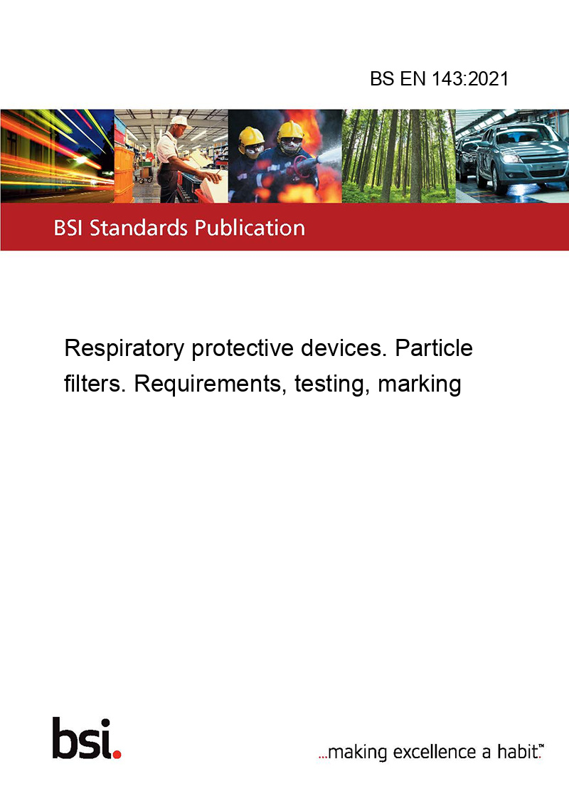 laag Verkeerd Raadplegen BS EN 143:2021 Respiratory protective devices. Particle filters.  Requirements, testing, marking - European Standards