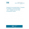 UNE EN 16282-7:2018+A1:2021 Equipment for commercial kitchens - Components for ventilation in commercial kitchens - Part 7: Installation and use of fixed fire suppression systems