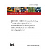 21/30446697 DC BS ISO/IEC 24383. Information technology. Physical network security for the accommodation of customer premises cabling infrastructure and information technology equipment