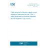 UNE EN 60728-11:2017 Cable networks for television signals, sound signals and interactive services - Part 11: Safety (Endorsed by Asociación Española de Normalización in July of 2017.)