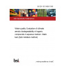 BS EN ISO 9888:1999 Water quality. Evaluation of ultimate aerobic biodegradability of organic compounds in aqueous medium. Static test (Zahn-Wellens method)