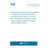 UNE EN 60297-3-100:2009 Mechanical structures for electronic equipment - Dimensions of mechanical structures of the 482,6 mm (19 in) series -- Part 3-100: Basic dimensions of front panels, subracks, chassis, racks and cabinets (Endorsed by AENOR in March of 2009.)