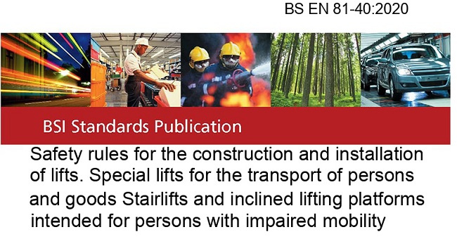 BS EN 81-40:2020 Safety rules for the construction and installation of lifts. Special lifts for the transport of persons and goods Stairlifts and inclined lifting platforms intended for persons with impaired mobility