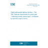 UNE EN 62386-208:2009 Digital addressable lighting Interface -- Part 208: Particular requirements for control gear - Switching function (device type 7) (Endorsed by AENOR in April of 2010.)