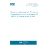 UNE EN ISO 10656:2021 Resistance welding equipment - Transformers - Integrated transformers for welding guns (ISO 10656:2016, Corrected version 2016-08)