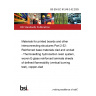 BS EN IEC 61249-2-52:2025 Materials for printed boards and other interconnecting structures Part 2-52: Reinforced base materials clad and unclad - Thermosetting hydrocarbon resin system, woven E-glass reinforced laminate sheets of defined flammability (vertical burning test), copper-clad