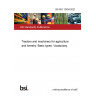 BS ISO 12934:2021 Tractors and machinery for agriculture and forestry. Basic types. Vocabulary