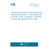 UNE EN 3323:2009 Aerospace series - Bolts with double hexagon head, relieved shank long thread, - In heat resisting steel FE-PM 38 (FV 535) - Classification: 1 000 MPa/550 °C (Endorsed by AENOR in March of 2009.)