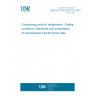 UNE EN 13215:2017+A1:2021 Condensing units for refrigeration - Rating conditions, tolerances and presentation of manufacturer's performance data