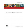 15/30311097 DC BS EN 13450. Aggregates for railway ballast
