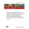 BS EN 61000-3-3:2013 Electromagnetic compatibility (EMC) Limits. Limitation of voltage changes, voltage fluctuations and flicker in public low-voltage supply systems, for equipment with rated current ≤ 16 A per phase and not subject to conditional connection