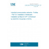 UNE EN 61784-5-4:2012/A1:2015 Industrial communication networks - Profiles - Part 5-4: Installation of fieldbuses - Installation profiles for CPF 4 (Endorsed by AENOR in November of 2015.)