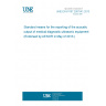 UNE EN 61157:2007/A1:2013 Standard means for the reporting of the acoustic output of medical diagnostic ultrasonic equipment (Endorsed by AENOR in May of 2013.)