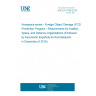 UNE EN 9146:2018 Aerospace series - Foreign Object Damage (FOD) Prevention Program - Requirements for Aviation, Space, and Defence Organizations (Endorsed by Asociación Española de Normalización in December of 2018.)