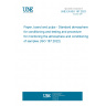 UNE EN ISO 187:2023 Paper, board and pulps - Standard atmosphere for conditioning and testing and procedure for monitoring the atmosphere and conditioning of samples (ISO 187:2022)