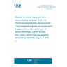 UNE EN 61249-2-44:2016 Materials for printed boards and other interconnecting structures - Part 2-44: Reinforced base materials clad and unclad - Non-halogenated epoxide non-woven/woven E-glass reinforced laminate sheets of defined flammability (vertical burning test), copper-clad for lead-free assembly (Endorsed by AENOR in August of 2016.)