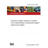 BS ISO 24120-2:2023 Agricultural irrigation equipment. Guideline on the implementation of pressurized irrigation systems Drip irrigation