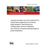 BS ISO 17687:2007 Transport information and control systems(TICS). General fleet management and commercial freight operations. Data dictionary and message setsfor electronic identification and monitoring of hazardousmaterials/dangerous goods transportation