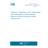 UNE EN 62127-1:2007/A1:2013 Ultrasonics - Hydrophones - Part 1: Measurement and characterization of medical ultrasonic fields up to 40 MHz (Endorsed by AENOR in May of 2013.)