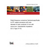 BS EN 61169-53:2016 Radio-frequency connectors Sectional specification for RF coaxial connectors with inner diameter of outer conductor 16 mm with screw lock. Characteristic impedance 50 O (Type S7-16)