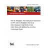 BS ISO 11999-4:2015 PPE for firefighters. Test methods and requirements for PPE used by firefighters who are at risk of exposure to high levels of heat and/or flame while fighting fires occurring in structures Gloves