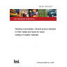 BS EN 13479:2017 Welding consumables. General product standard for filler metals and fluxes for fusion welding of metallic materials