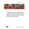 BS EN 14638-3:2010 Transportable gas cylinders. Refillable welded receptacles of a capacity not exceeding 150 litres Welded carbon steel cylinders made to a design justified by experimental methods