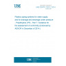 UNE CEN/TS 12201-7:2014 Plastics piping systems for water supply, and for drainage and sewerage under pressure - Polyethylene (PE) - Part 7: Guidance for the assessment of conformity (Endorsed by AENOR in December of 2014.)