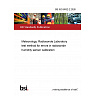 BS ISO 8932-2:2026 Meteorology. Radiosonde Laboratory test method for errors in radiosonde humidity sensor calibration BS ISO 8932-2:2026 Meteorology. Radiosonde Laboratory test method for errors in radiosonde humidity sensor calibration