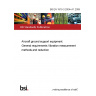 BS EN 1915-3:2004+A1:2009 Aircraft ground support equipment. General requirements Vibration measurement methods and reduction