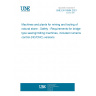 UNE EN 16564:2021 Machines and plants for mining and tooling of natural stone - Safety - Requirements for bridge type sawing/milling machines, included numerical control (NC/CNC) versions