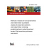 BS 5666-6:1983 Methods of analysis of wood preservatives and treated timber Quantitative analysis of preservative solutions and treated timber containing pentachlorophenol, pentachlorophenyl laurate, γ-hexachlorocyclohexane and dieldrin