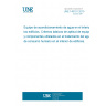 UNE 149101:2015 Water conditioning equipment inside buildings. Validation of equipment used in the treatment of drinking water in the interior of buildings.