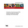 BS EN ISO 6338-1:2026 Calculations of greenhouse gas (GHG) emissions throughout the liquefied natural gas (LNG) chain General BS EN ISO 6338-1:2026 Calculations of greenhouse gas (GHG) emissions throughout the liquefied natural gas (LNG) chain General