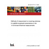 BS EN 61114-1:1999 Methods of measurement on receiving antennas for satellite broadcast transmissions in the 12 GHz band Electrical measurements