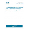 UNE EN IEC 63006:2019 Wireless power transfer (WPT) - Glossary of terms (Endorsed by Asociación Española de Normalización in January of 2020.)