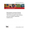 BS EN IEC 61169-65:2021 Radio-frequency connectors Sectional specification for RF coaxial connectors, 1,35 mm inner diameter of outer conductor, with screw-coupling, characteristic impedance 50 Ω