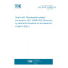 UNE EN ISO 10088:2023 Small craft - Permanently installed fuel systems (ISO 10088:2022) (Endorsed by Asociación Española de Normalización in April of 2023.)