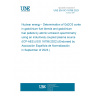 UNE EN ISO 16796:2023 Nuclear energy - Determination of Gd2O3 content in gadolinium fuel blends and gadolinium fuel pellets by atomic emission spectrometry using an inductively coupled plasma source (ICP-AES) (ISO 16796:2022) (Endorsed by Asociación Española de Normalización in September of 2023.)