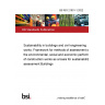 BS ISO 21931-1:2022 Sustainability in buildings and civil engineering works. Framework for methods of assessment of the environmental, social and economic performance of construction works as a basis for sustainability assessment Buildings