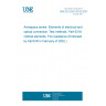 UNE EN 2591-6318:2001 Aerospace series. Elements of electrical and optical connection. Test methods. Part 6318: Optical elements. Fire resistance (Endorsed by AENOR in February of 2002.)