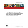 BS EN 16321-1:2013 Petrol vapour recovery during refuelling of motor vehicles at service stations Test methods for the type approval efficiency assessment of petrol vapour recovery systems