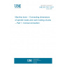 UNE ISO 702-1:2011 Machine tools -- Connecting dimensions of spindle noses and work holding chucks -- Part 1: Conical connection