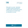 UNE EN 1008:2007 Mixing water for concrete - Specification for sampling, testing and assessing the suitability of water, including water recovered from processes in the concrete industry, as mixing water for concrete