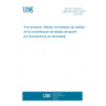 UNE EN 14212:2013 Ambient air - Standard method for the measurement of the concentration of sulphur dioxide by ultraviolet fluorescence