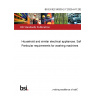 BS EN IEC 60335-2-7:2023+A11:2023 Household and similar electrical appliances. Safety Particular requirements for washing machines