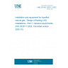 UNE EN ISO 20257-1:2022 Installation and equipment for liquefied natural gas - Design of floating LNG installations - Part 1: General requirements (ISO 20257-1:2020, Corrected version 2020-10)