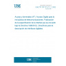 UNE TR 101731 V1.1.1:2002 Access and Terminals (AT); Digital access to the public telecommunications network; Publication of interface specification under Directive 1999/5/EC. Guidelines for describing digital interfaces.