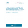 UNE TR 101731 V1.1.1:2002 Access and Terminals (AT); Digital access to the public telecommunications network; Publication of interface specification under Directive 1999/5/EC. Guidelines for describing digital interfaces.